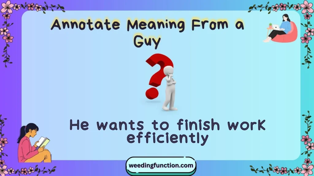 Annotate Meaning From a Guy