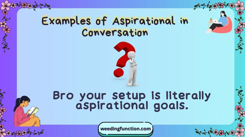 Examples of Aspirational in Conversation