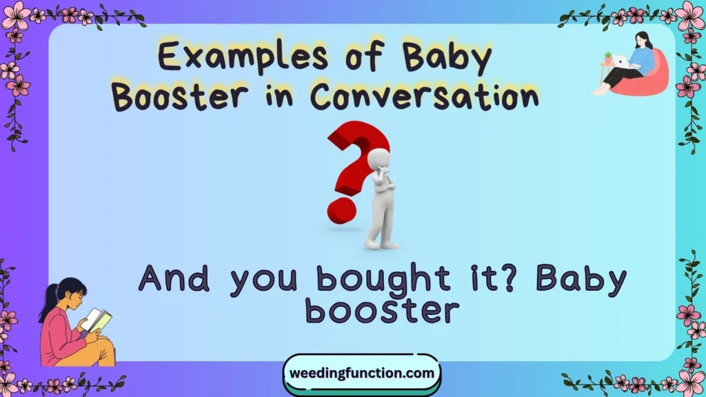 Examples of Baby Booster in Conversation