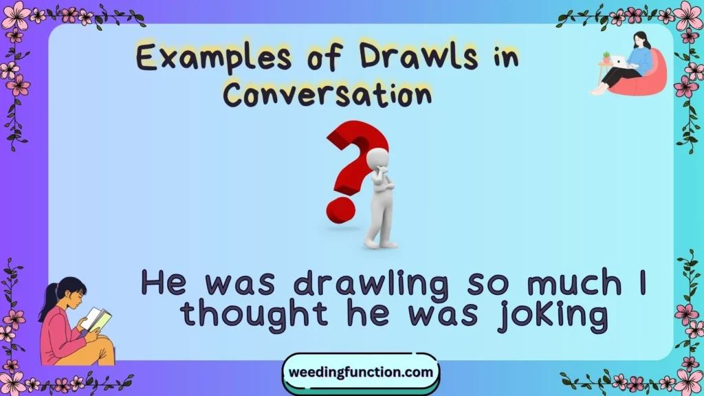 Examples of Drawls in Conversation