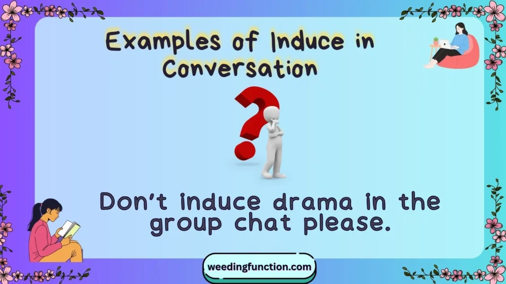 Examples of Induce in Conversation