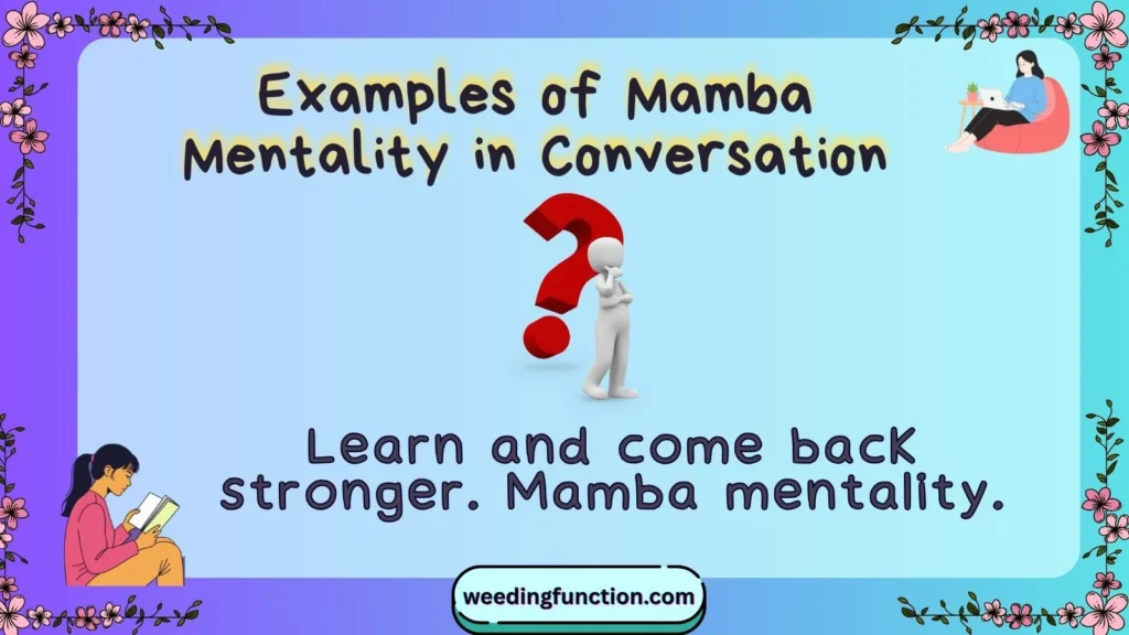 Examples of Mamba Mentality in Conversation