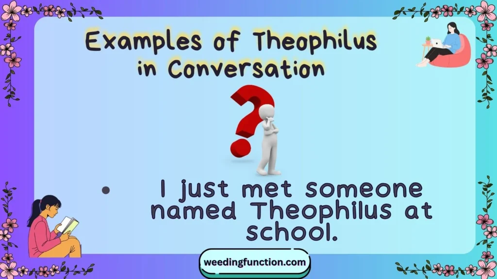 Examples of Theophilus in Conversation