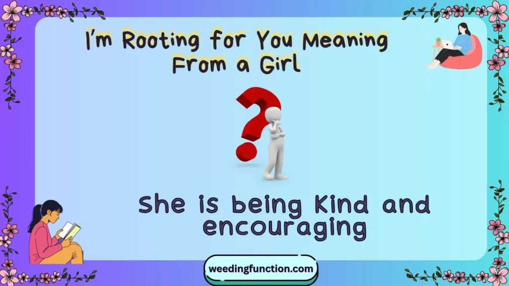 I’m Rooting for You Meaning From a Girl