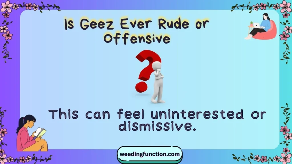 Is Geez Ever Rude or Offensive