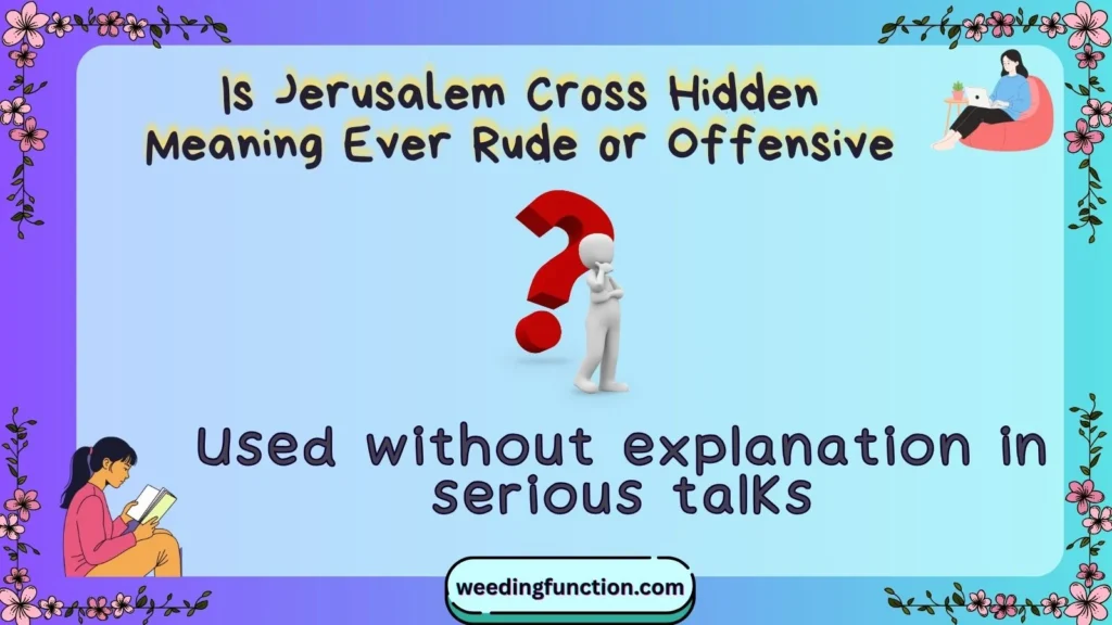 Is Jerusalem Cross Hidden Meaning Ever Rude or Offensive