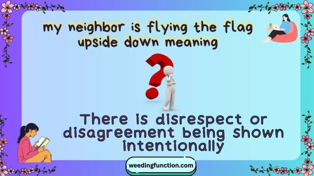 my neighbor is flying the flag upside down meaning