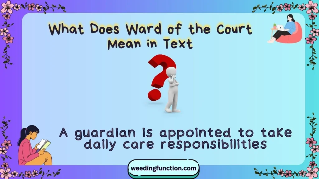 What Does Ward of the Court Mean in Text