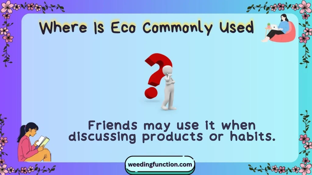 Where Is Eco Commonly Used