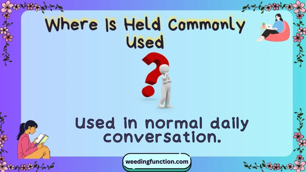 Where Is Held Commonly Used