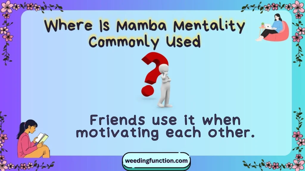 Where Is Mamba Mentality Commonly Used