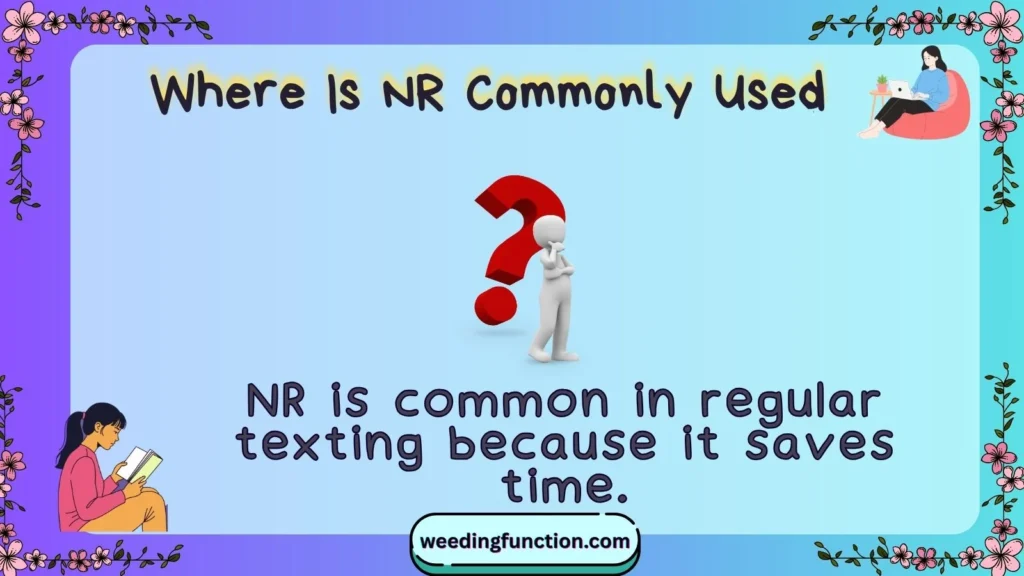 Where Is NR Commonly Used