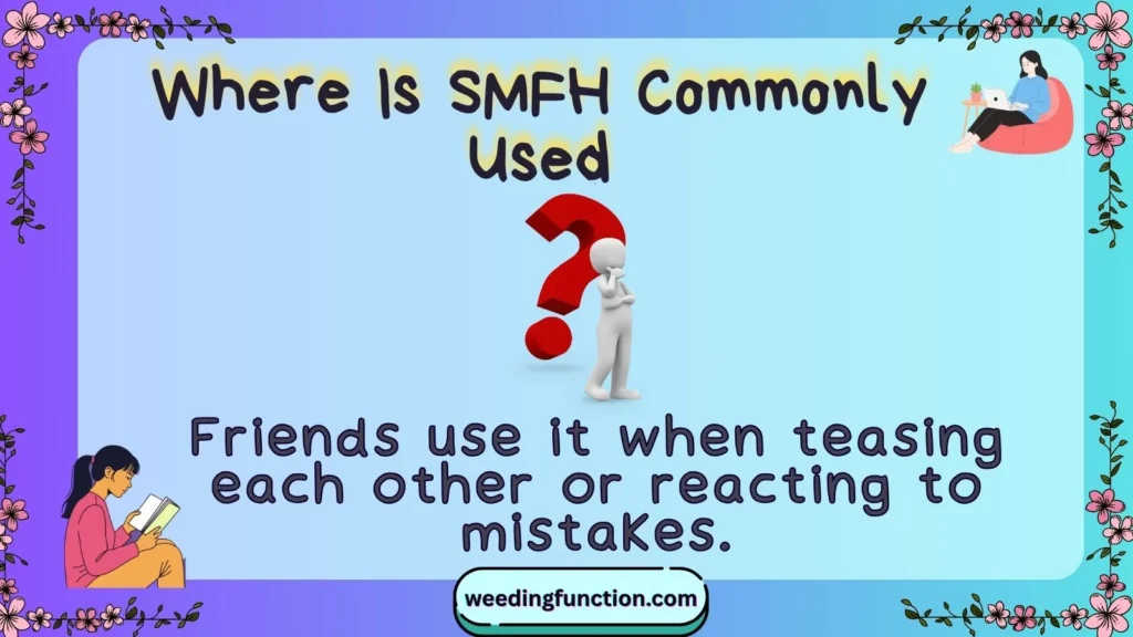 Where Is SMFH Commonly Used