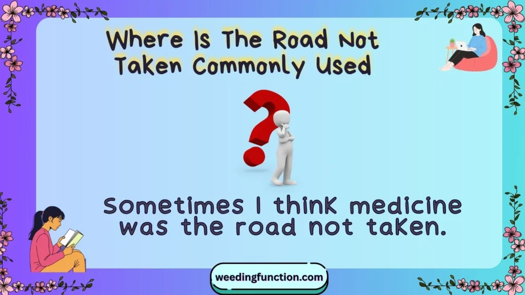 Where Is The Road Not Taken Commonly Used