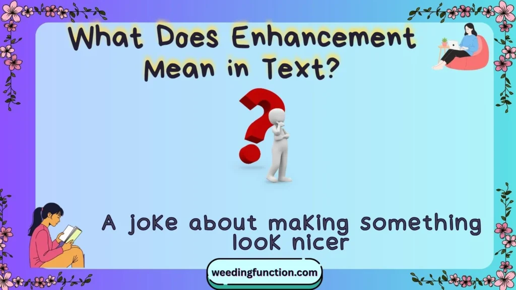 What Does Enhancement Mean in Text?