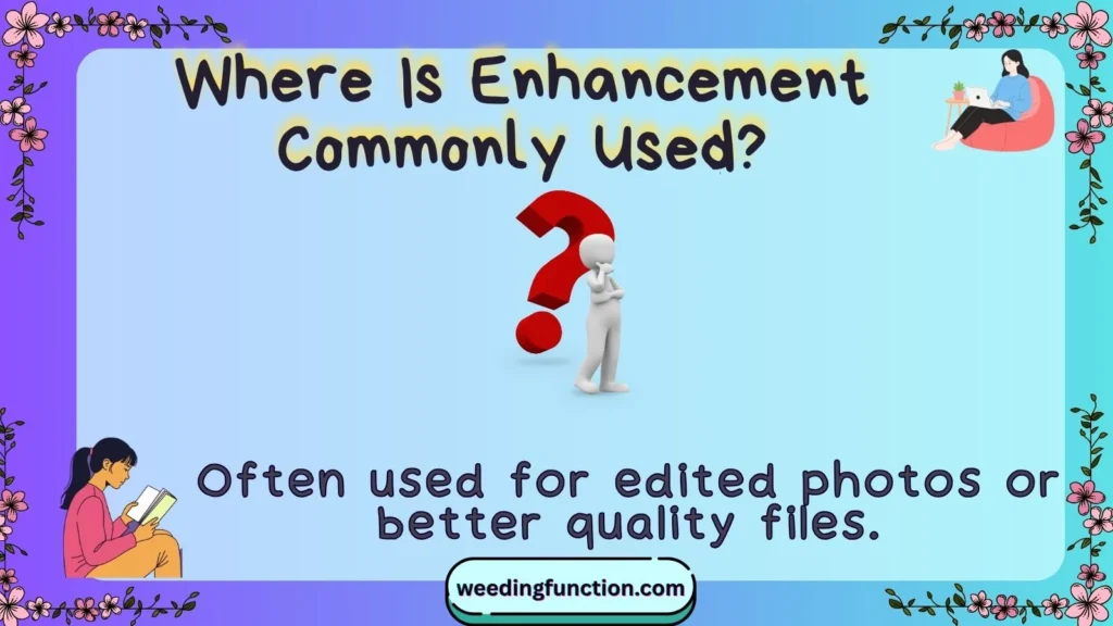 Where Is Enhancement Commonly Used?